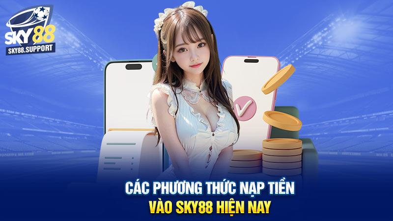 Các phương thức nạp tiền vào Sky88 hiện nay