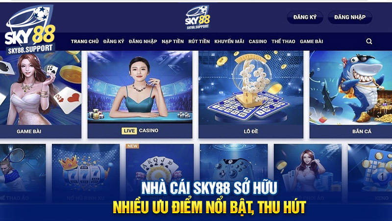 Nhà cái Sky88 sở hữu nhiều ưu điểm nổi bật, thu hút