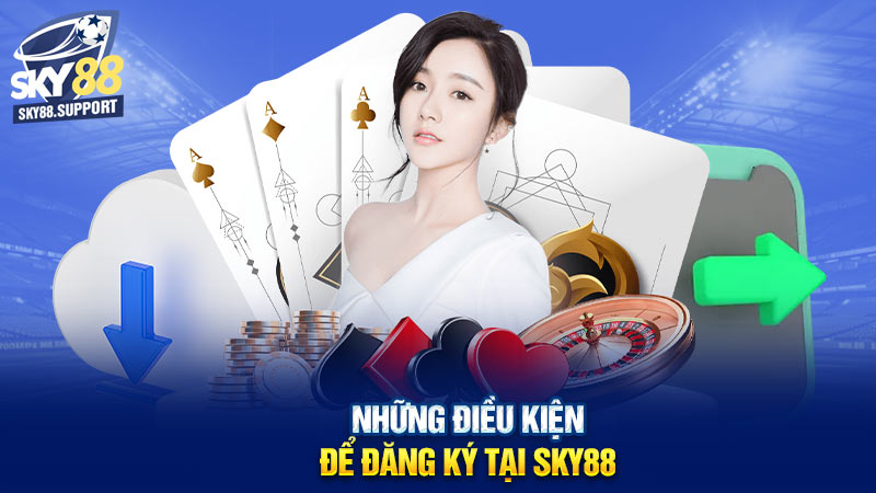 Những điều kiện để đăng ký tại Sky88