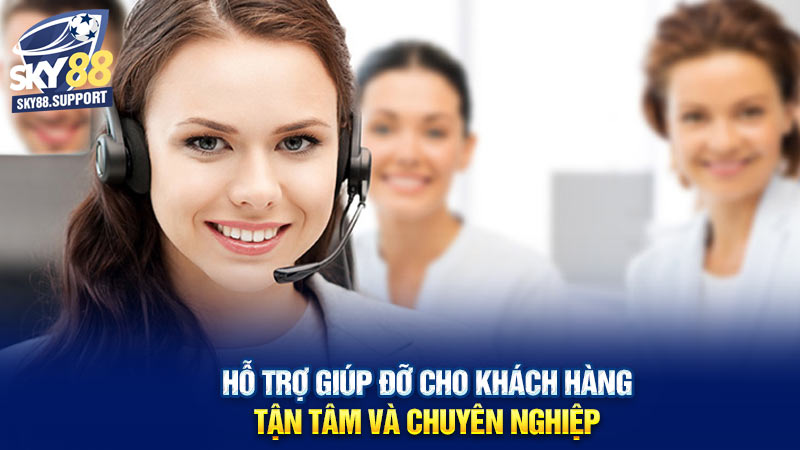 SKY88 hỗ trợ giúp đỡ cho khách hàng tận tâm và chuyên nghiệp 